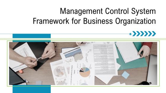 Management Control System Framework For Business Organization Ppt PowerPoint Presentation Complete Deck With Slides