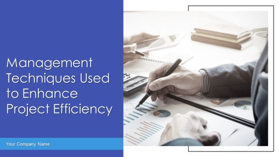 Management Techniques Used To Enhance Project Efficiency Ppt PowerPoint Presentation Complete Deck With Slides