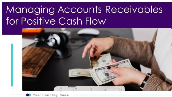 Managing Accounts Receivables For Positive Cash Flow Ppt PowerPoint Presentation Complete Deck With Slides Managing Accounts Receivables For Positive Cash Flow Ppt PowerPoint Presentation Complete Deck With Slides
