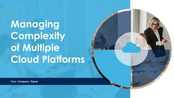 Managing Complexity Of Multiple Cloud Platforms Ppt PowerPoint Presentation Complete Deck With Slides Managing Complexity Of Multiple Cloud Platforms Ppt PowerPoint Presentation Complete Deck With Slides
