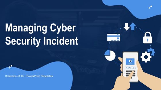 Managing Cyber Security Incident Ppt PowerPoint Presentation Complete Deck With Slides