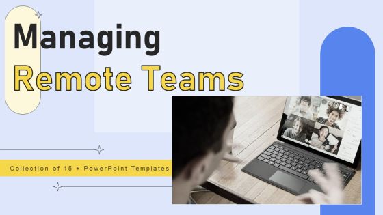 Managing Remote Teams Ppt PowerPoint Presentation Complete Deck With Slides Managing Remote Teams Ppt PowerPoint Presentation Complete Deck With Slides