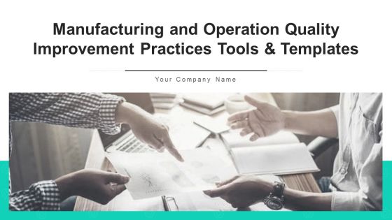 Manufacturing And Operation Quality Improvement Practices Tools And Templates Ppt PowerPoint Presentation Complete Deck With Slides Manufacturing And Operation Quality Improvement Practices Tools And Templates Ppt PowerPoint Presentation Complete Deck With Slides