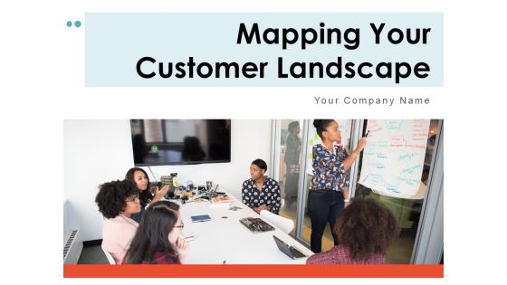 Mapping Your Customer Landscape Strategy Vision Ppt PowerPoint Presentation Complete Deck
