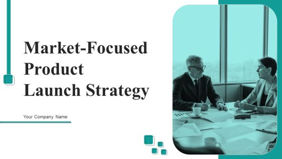 Market Focused Product Launch Strategy Ppt PowerPoint Presentation Complete Deck With Slides