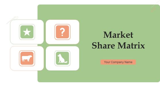 Market Share Matrix Ppt PowerPoint Presentation Complete Deck With Slides