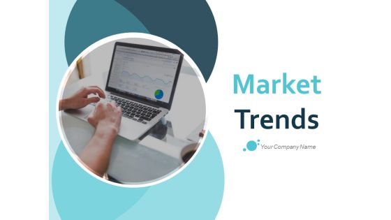 Market Trends Ppt PowerPoint Presentation Complete Deck With Slides Market Trends Ppt PowerPoint Presentation Complete Deck With Slides
