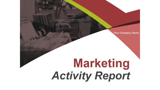 Marketing Activity Report Ppt PowerPoint Presentation Complete Deck With Slides Marketing Activity Report Ppt PowerPoint Presentation Complete Deck With Slides