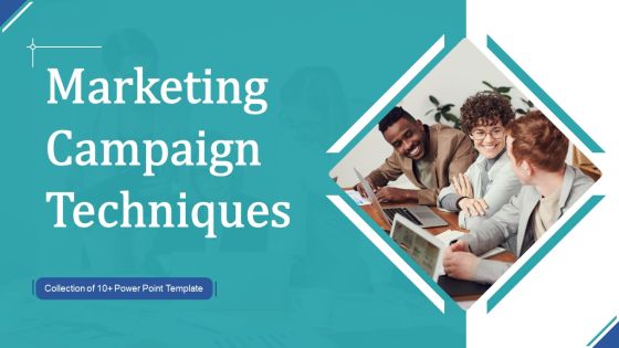 Marketing Campaign Techniques Ppt PowerPoint Presentation Complete Deck With Slides