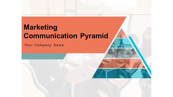 Marketing Communication Pyramid Information Awareness Ppt PowerPoint Presentation Complete Deck Marketing Communication Pyramid Information Awareness Ppt PowerPoint Presentation Complete Deck