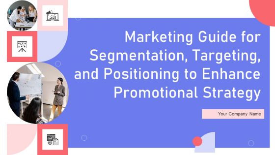 Marketing Guide For Segmentation Targeting And Positioning To Enhance Promotional Strategy Ppt PowerPoint Presentation Complete Deck With Slides Marketing Guide For Segmentation Targeting And Positioning To Enhance Promotional Strategy Ppt PowerPoint Presentation Complete Deck With Slides