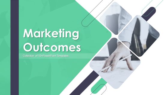 Marketing Outcomes Ppt PowerPoint Presentation Complete With Slides Marketing Outcomes Ppt PowerPoint Presentation Complete With Slides