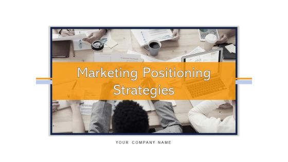 Marketing Positioning Strategies Goal Problem Ppt PowerPoint Presentation Complete Deck Marketing Positioning Strategies Goal Problem Ppt PowerPoint Presentation Complete Deck