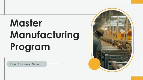 Master Manufacturing Program Ppt PowerPoint Presentation Complete Deck With Slides Master Manufacturing Program Ppt PowerPoint Presentation Complete Deck With Slides