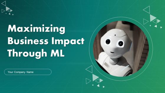 Maximizing Business Impact Through ML Ppt PowerPoint Presentation Complete Deck With Slides Maximizing Business Impact Through ML Ppt PowerPoint Presentation Complete Deck With Slides
