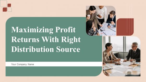 Maximizing Profit Returns With Right Distribution Source Ppt PowerPoint Presentation Complete Deck With Slides Maximizing Profit Returns With Right Distribution Source Ppt PowerPoint Presentation Complete Deck With Slides