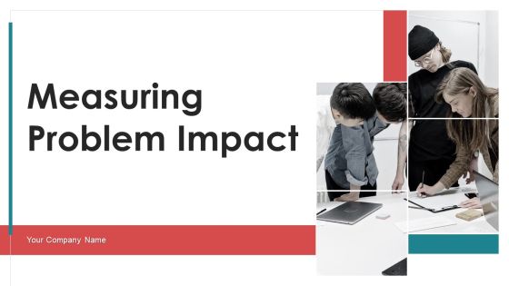 Measuring Problem Impact Ppt PowerPoint Presentation Complete Deck With Slides Measuring Problem Impact Ppt PowerPoint Presentation Complete Deck With Slides