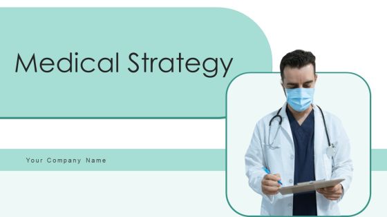 Medical Strategy Ppt PowerPoint Presentation Complete Deck With Slides Medical Strategy Ppt PowerPoint Presentation Complete Deck With Slides