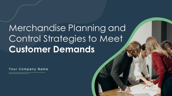 Merchandise Planning And Control Strategies To Meet Customer Demands Ppt PowerPoint Presentation Complete With Slides