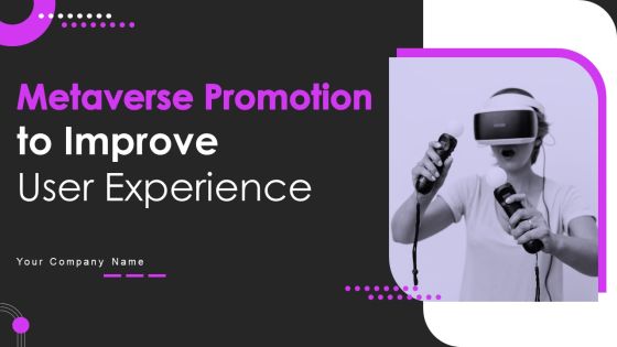 Metaverse Promotion To Improve User Experience Ppt PowerPoint Presentation Complete Deck With Slides Metaverse Promotion To Improve User Experience Ppt PowerPoint Presentation Complete Deck With Slides