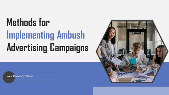 Methods For Implementing Ambush Advertising Campaigns Ppt PowerPoint Presentation Complete Deck With Slides Methods For Implementing Ambush Advertising Campaigns Ppt PowerPoint Presentation Complete Deck With Slides