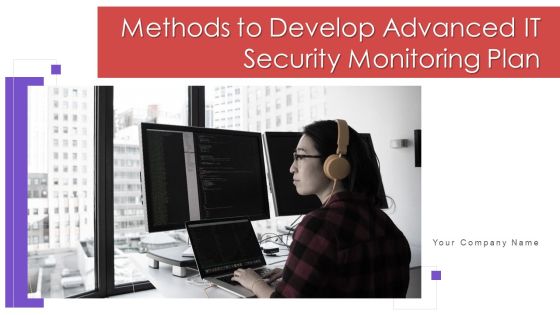 Methods To Develop Advanced IT Security Monitoring Plan Ppt PowerPoint Presentation Complete Deck With Slides Methods To Develop Advanced IT Security Monitoring Plan Ppt PowerPoint Presentation Complete Deck With Slides