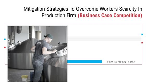 Mitigation Strategies To Overcome Workers Scarcity In Production Firm Business Case Competition Ppt PowerPoint Presentation Complete Deck With Slides Mitigation Strategies To Overcome Workers Scarcity In Production Firm Business Case Competition Ppt PowerPoint Presentation Complete Deck With Slides