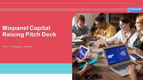 Mixpanel Capital Raising Pitch Deck Ppt PowerPoint Presentation Complete Deck With Slides Mixpanel Capital Raising Pitch Deck Ppt PowerPoint Presentation Complete Deck With Slides