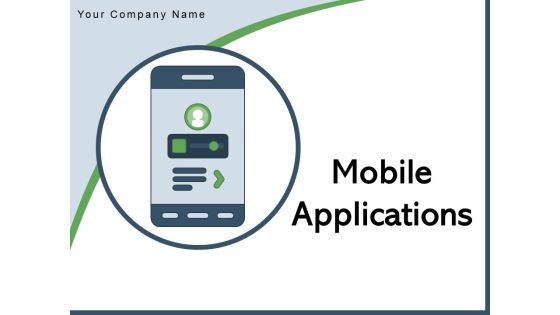 Mobile Applications Technology Business Ppt PowerPoint Presentation Complete Deck