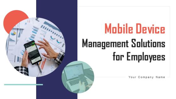Mobile Device Management Solutions For Employees Ppt PowerPoint Presentation Complete Deck With Slides