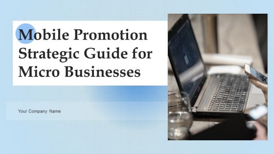 Mobile Promotion Strategic Guide For Micro Businesses Ppt PowerPoint Presentation Complete Deck With Slides Mobile Promotion Strategic Guide For Micro Businesses Ppt PowerPoint Presentation Complete Deck With Slides