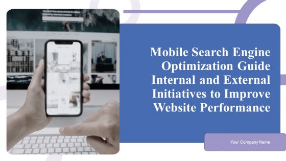 Mobile Search Engine Optimization Guide Internal And External Initiatives To Improve Website Performance Ppt PowerPoint Presentation Complete Deck Mobile Search Engine Optimization Guide Internal And External Initiatives To Improve Website Performance Ppt PowerPoint Presentation Complete Deck