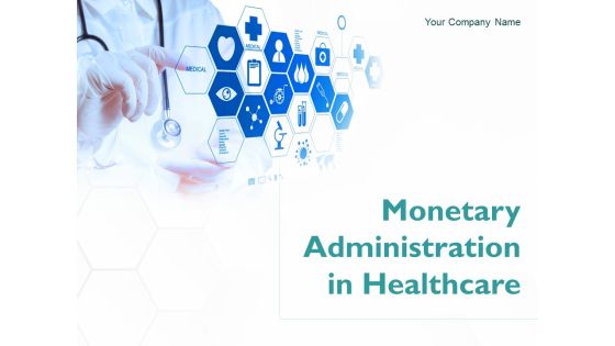 Monetary Administration In Healthcare Ppt PowerPoint Presentation Complete Deck With Slides