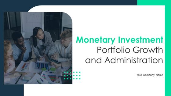 Monetary Investment Portfolio Growth And Administration Ppt PowerPoint Presentation Complete With Slides Monetary Investment Portfolio Growth And Administration Ppt PowerPoint Presentation Complete With Slides