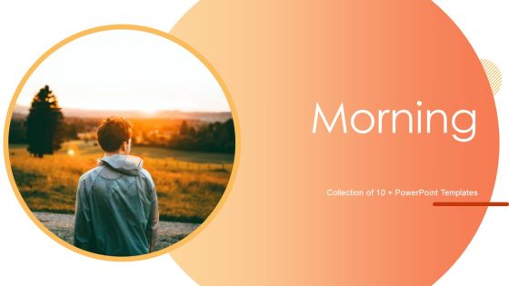 Morning Ppt PowerPoint Presentation Complete With Slides Morning Ppt PowerPoint Presentation Complete With Slides