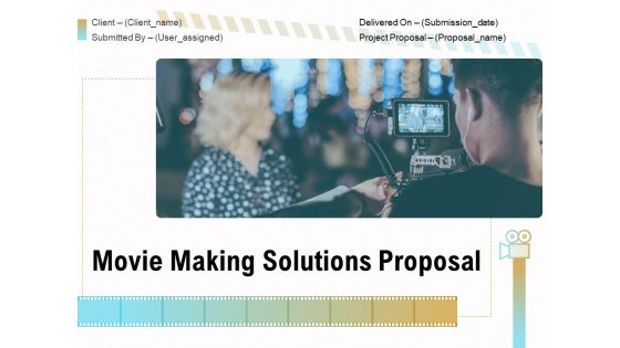 Movie Making Solutions Proposal Ppt PowerPoint Presentation Complete Deck With Slides
