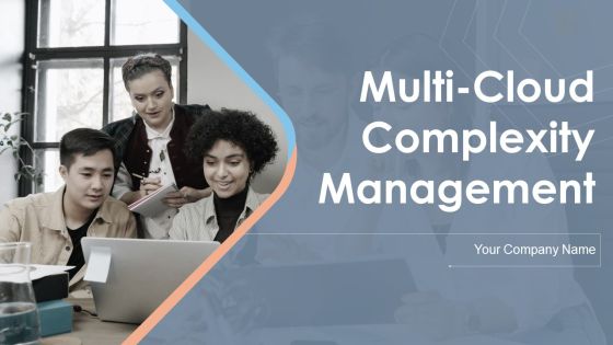 Multi Cloud Complexity Management Ppt PowerPoint Presentation Complete With Slides Multi Cloud Complexity Management Ppt PowerPoint Presentation Complete With Slides