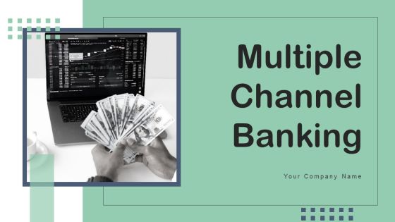 Multiple Channel Banking Ppt PowerPoint Presentation Complete Deck With Slides