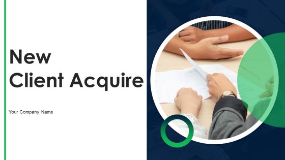 New Client Acquire Ppt PowerPoint Presentation Complete Deck With Slides New Client Acquire Ppt PowerPoint Presentation Complete Deck With Slides