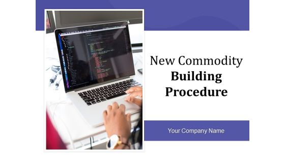 New Commodity Building Procedure Ppt PowerPoint Presentation Complete Deck With Slides New Commodity Building Procedure Ppt PowerPoint Presentation Complete Deck With Slides