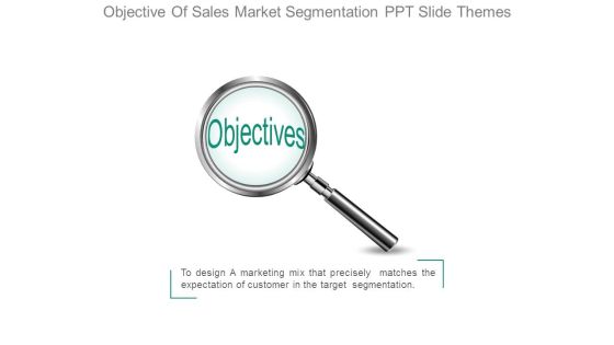 Objective Of Sales Market Segmentation Ppt Slide Themes Objective Of Sales Market Segmentation Ppt Slide Themes