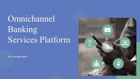 Omnichannel Banking Services Platform Ppt PowerPoint Presentation Complete Deck With Slides Omnichannel Banking Services Platform Ppt PowerPoint Presentation Complete Deck With Slides