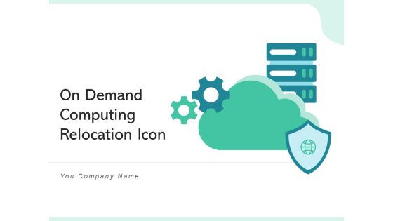 On Demand Computing Relocation Icon Cloud Ppt PowerPoint Presentation Complete Deck With Slides On Demand Computing Relocation Icon Cloud Ppt PowerPoint Presentation Complete Deck With Slides