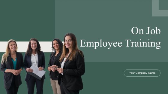 On Job Employee Training Ppt PowerPoint Presentation Complete Deck With Slides On Job Employee Training Ppt PowerPoint Presentation Complete Deck With Slides
