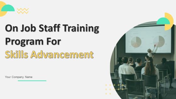 On Job Staff Training Program For Skills Advancement Ppt PowerPoint Presentation Complete Deck With Slides