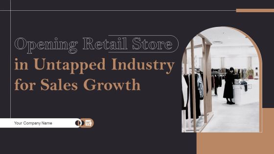 Opening Retail Store In Untapped Industry For Sales Growth Ppt PowerPoint Presentation Complete Deck With Slides