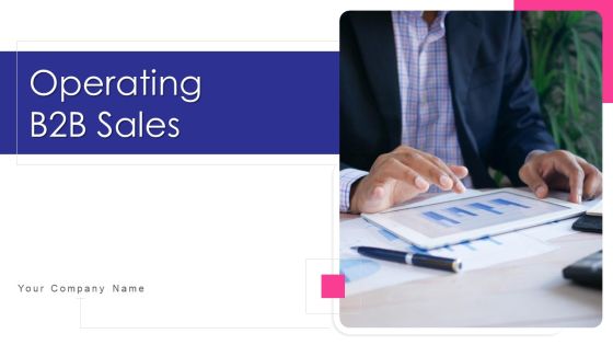Operating B2B Sales Ppt PowerPoint Presentation Complete Deck With Slides