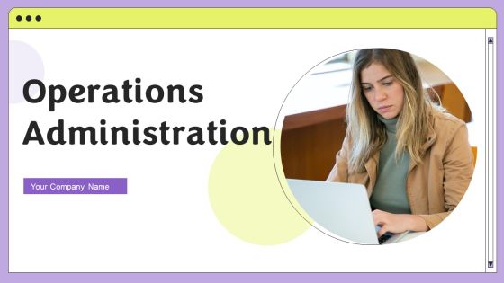 Operations Administration Ppt PowerPoint Presentation Complete Deck With Slides Operations Administration Ppt PowerPoint Presentation Complete Deck With Slides