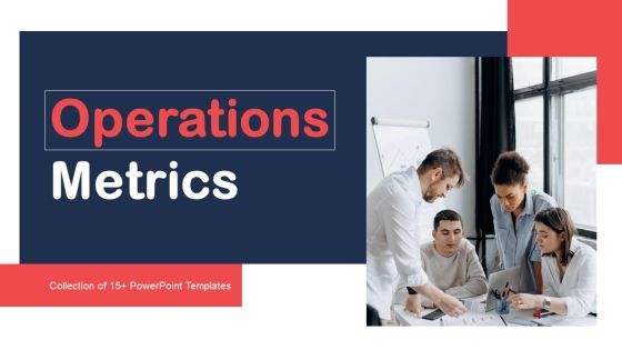Operations Metrics Ppt PowerPoint Presentation Complete Deck With Slides Operations Metrics Ppt PowerPoint Presentation Complete Deck With Slides