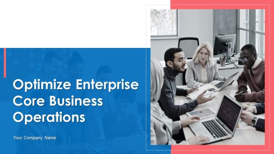 Optimize Enterprise Core Business Operations Ppt PowerPoint Presentation Complete Deck With Slides